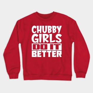 Chubby girls do it better Crewneck Sweatshirt